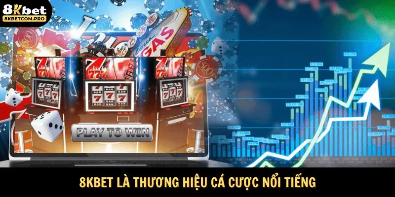 8KBET là thương hiệu cá cược nổi tiếng