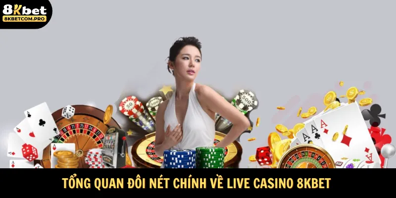 Giới thiệu tổng quan về sảnh live casino 8KBET 