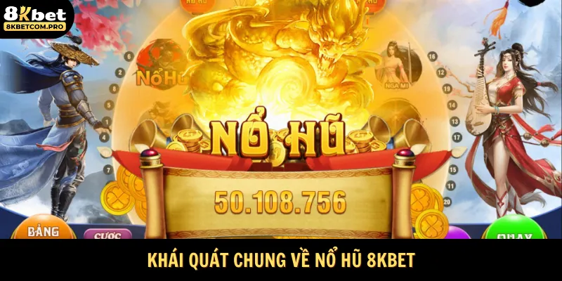 Khái quát chung về Nổ hũ 8KBET