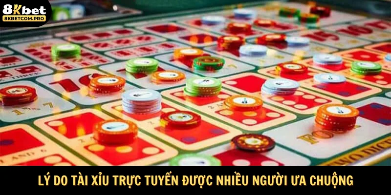 Lý do tài xỉu trực tuyến được nhiều người ưa chuộng