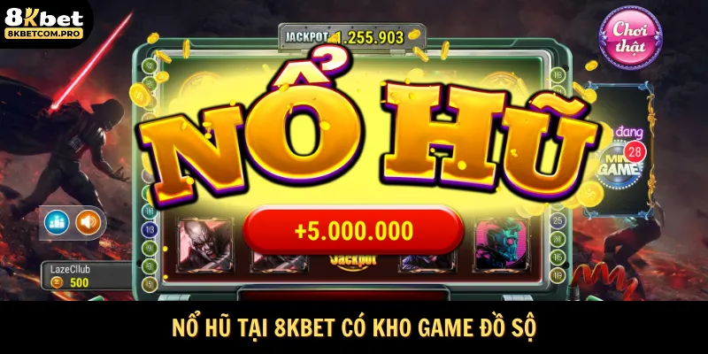 Nổ hũ tại 8KBET có kho game đồ sộ