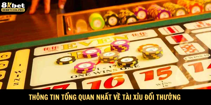 Thông tin tổng quan nhất về tài xỉu đổi thưởng 