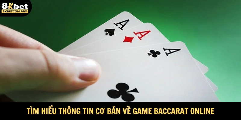 Tìm hiểu thông tin cơ bản về game Baccarat online