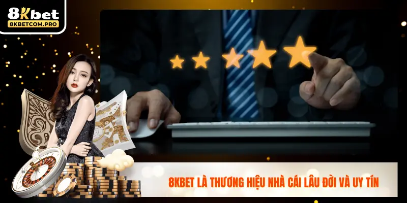 8kbet là thương hiệu nhà cái lâu đời và uy tín